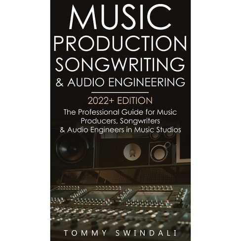 Music Production, Songwriting & Audio Engineering, 2022+ Edition - by Tommy Swindali - image 1 of 1