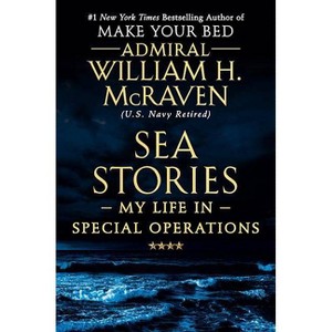 Sea Stories : My Life in Special Operations -  by William H. McRaven (Hardcover) - 1 of 1