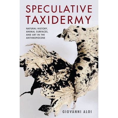 Speculative Taxidermy - (Critical Life Studies) by  Giovanni Aloi (Paperback)