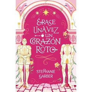 Erase Una Vez Un Corazon Roto - by  Stephanie Garber (Paperback) - 1 of 1