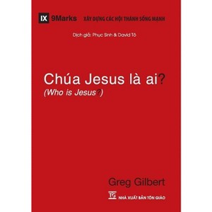 Chúa Jesus Là Ai? (Who is Jesus?) (Vietnamese) - by  Greg Gilbert (Paperback) - 1 of 1