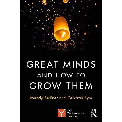 Great Minds and How to Grow Them - by  Wendy Berliner & Deborah Eyre (Paperback)