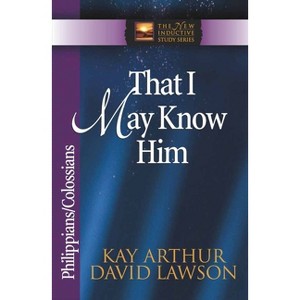 That I May Know Him - (New Inductive Study) by  Kay Arthur & David Lawson & David Arthur (Paperback) - 1 of 1