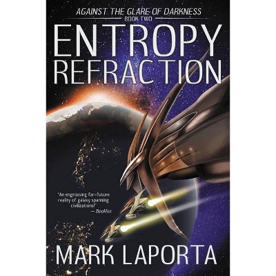 Entropy Refraction - (Against the Glare of Darkness) by  Mark Laporta (Paperback)