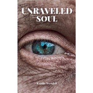 Unraveled Soul - by  Kaitlin Wendell (Paperback) - 1 of 1
