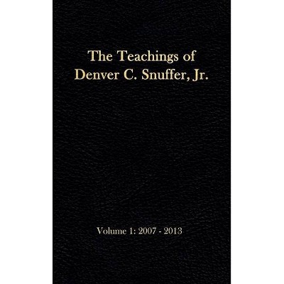 The Teachings of Denver C. Snuffer, Jr. Volume 1 - (Teachings of Denver C. Snuffer Jr.) by  Denver C Snuffer (Hardcover)