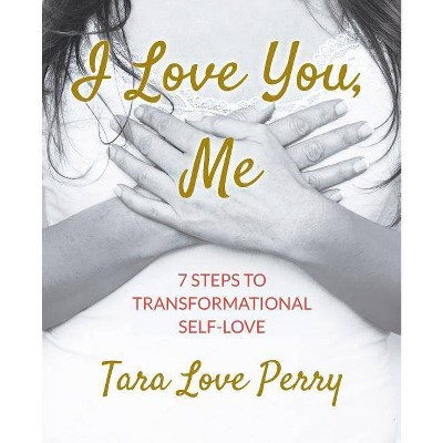 I Love You, Me - by  Tara Love Perry (Paperback)