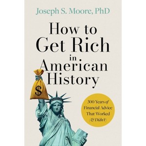 How to Get Rich in American History - by  Joseph S Moore Phd (Hardcover) - 1 of 1
