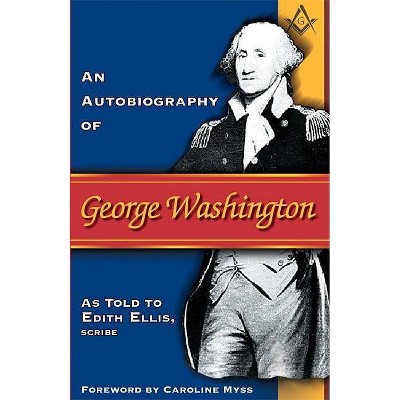 Autobiography of George Washington - by  Edith Ellis (Paperback)