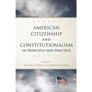 American Citizenship and Constitutionalism in Principle and Practice - (Studies in American Constitutional Heritage) (Paperback) - 1 of 1