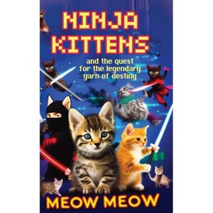 Ninja Kittens and the Quest for the Legendary Yarn of Destiny - by  Meow Meow (Paperback) - 1 of 1