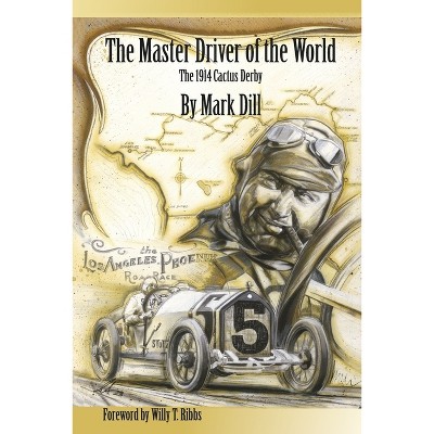 The Master Driver of the World - by  Mark Dill (Paperback)
