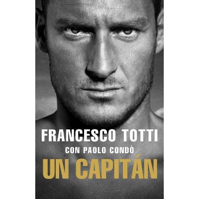 Un Capitan - by  Francesco Totti (Paperback)