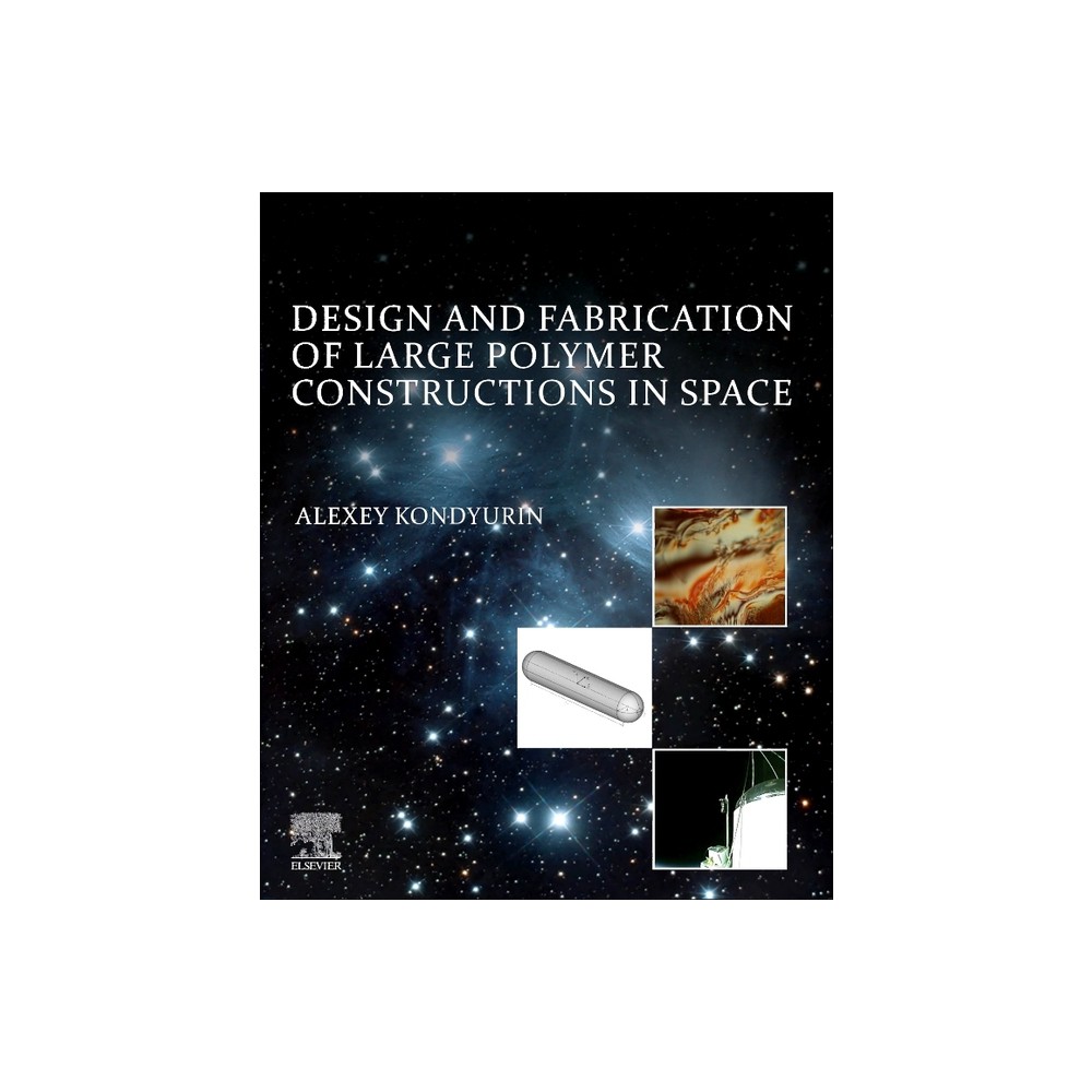 Design and Fabrication of Large Polymer Constructions in Space - by Alexey Kondyurin (Paperback)