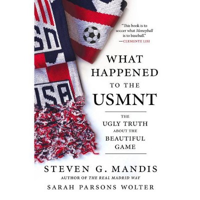 What Happened to the Usmnt - by  Steven G Mandis & Sarah Parsons Wolter (Hardcover)