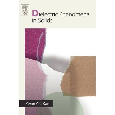 Dielectric Phenomena in Solids - by  Kwan Chi Kao (Hardcover)