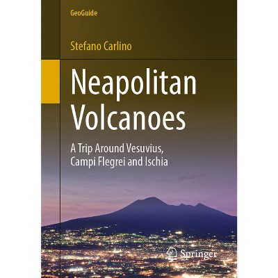 Neapolitan Volcanoes - (Geoguide) by  Stefano Carlino (Paperback)