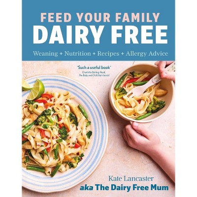 Feed Your Family Dairy Free - by  Kate Lancaster (Hardcover)