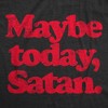Mens Maybe Today Satan T Shirt Funny Sarcastic Devil Joke Graphic Novelty Tee Halloween - Crazy Dog Men's T Shirt - 2 of 4