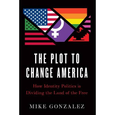 The Plot to Change America - by  Mike Gonzalez (Hardcover)