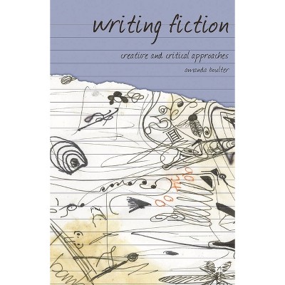 Writing Fiction - (Approaches to Writing) by  Amanda Boulter (Paperback)