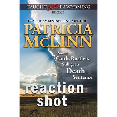 Reaction Shot (Caught Dead in Wyoming, Book 9) - by  Patricia McLinn (Paperback)