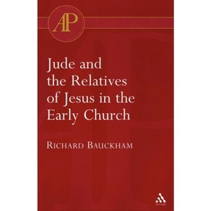 Jude and the Relatives of Jesus in the Early Church - (T & T Clark Academic Paperbacks) by  Richard Bauckham (Paperback) - 1 of 1
