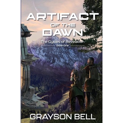 Artifact of the Dawn - (The Cycles of Revelation) by  Grayson Bell (Paperback)