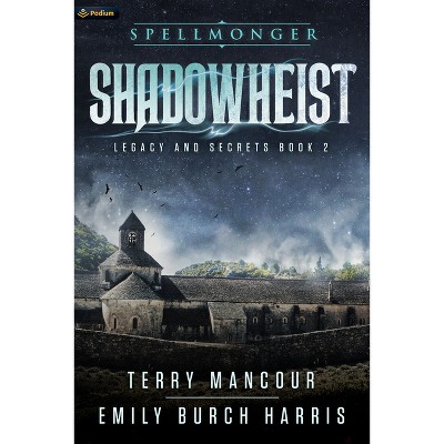 Shadowheist - (Spellmonger: Legacy and Secrets) by  Terry Mancour & Emily Burch Harris (Paperback)