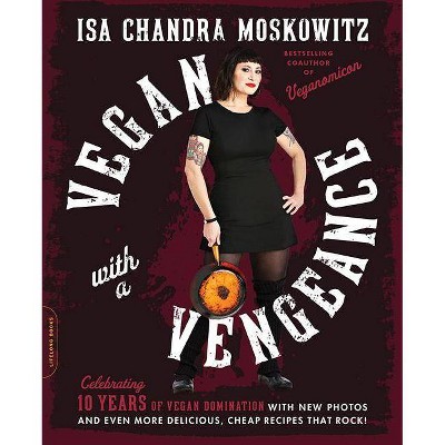  Vegan with a Vengeance, 10th Anniversary Edition - 10th Edition by  Isa Chandra Moskowitz (Paperback) 