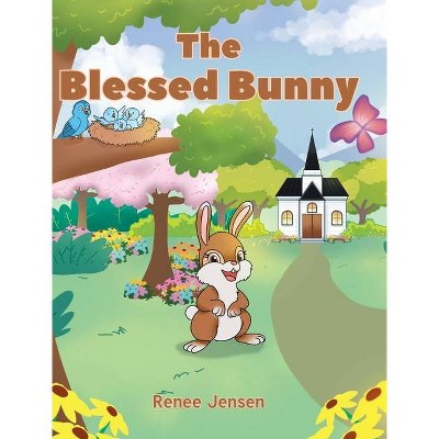 The Blessed Bunny - by  Renee Jensen (Hardcover)