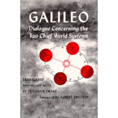 Dialogue Concerning the Two Chief World Systems, Ptolemaic and Copernican, Second Revised Edition - 2nd Edition by  Galileo Galilei (Paperback)