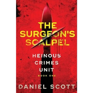 The Surgeon's Scalpel - (Heinous Crimes Unit) by  Daniel Scott (Paperback) - 1 of 1