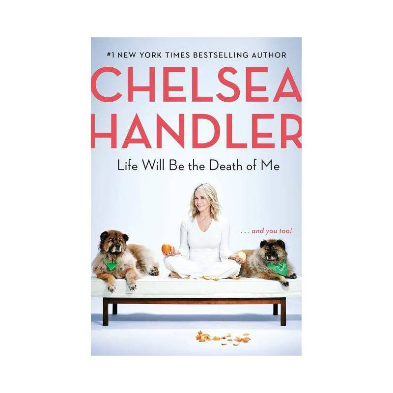 Life Will Be the Death of Me : ... and You Too! -  by Chelsea Handler (Hardcover), 1 of 2