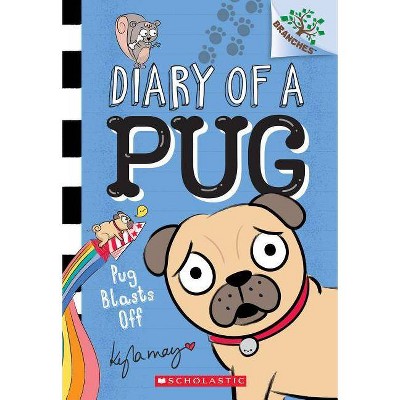 Pug Blasts Off: A Branches Book (Diary of a Pug #1), Volume 1 - by Kyla May (Paperback)