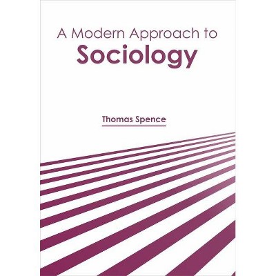 A Modern Approach to Sociology - by  Thomas Spence (Hardcover)