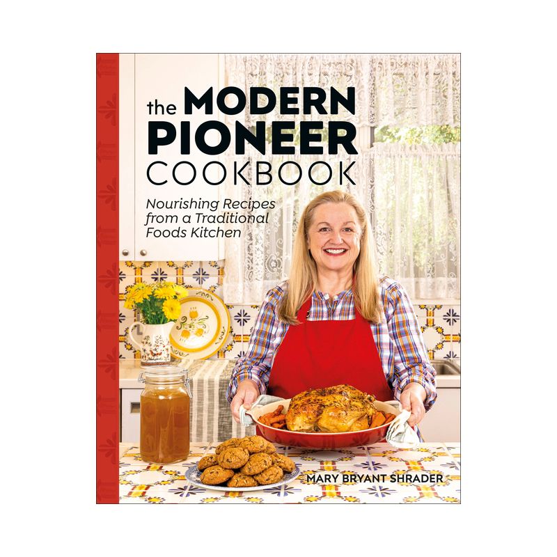 The Modern Pioneer Cookbook - by  Mary Bryant Shrader (Hardcover), 1 of 2