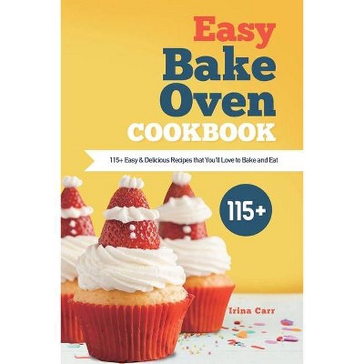 The Easy Bake Oven Complete Cookbook: 201+ Delicious & Simple Easy Bake Oven  Recipes for Young Chefs to Levep Up the Kitchen Game (Paperback)