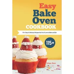 Easy Bake Oven Cookbook - by  Irina Carr (Paperback)