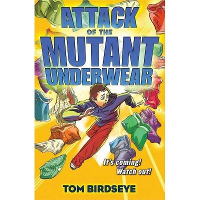Attack of the Mutant Underwear - by  Tom Birdseye (Paperback)