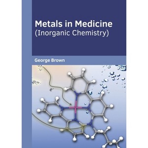 Metals in Medicine (Inorganic Chemistry) - by  George Brown (Hardcover) - 1 of 1