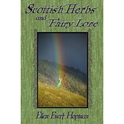 Scottish Herbs and Fairy Lore - by  Ellen Hopman (Paperback)