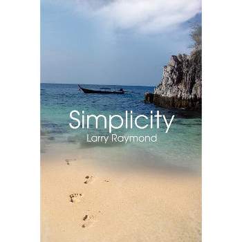 Simplicity - by  Larry Raymond (Paperback)