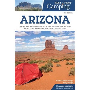 Best Tent Camping: Arizona - 2nd Edition by  Kirstin Olmon Phillips & Kelly Phillips (Paperback) - 1 of 1