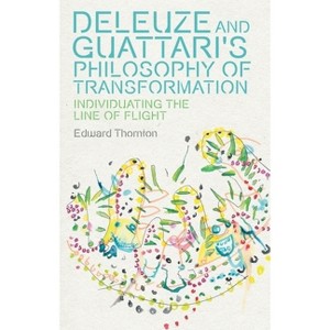 Deleuze and Guattari's Philosophy of Transformation - (Plateaus - New Directions in Deleuze Studies) by  Edward Thornton (Hardcover) - 1 of 1