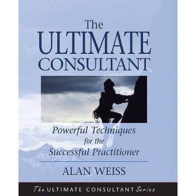 The Ultimate Consultant - (Ultimate Consultant Series) by  Alan Weiss (Paperback)