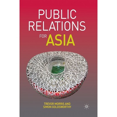 Public Relations for Asia - by  T Morris & S Goldsworthy (Paperback)