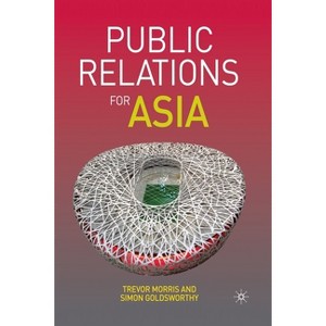 Public Relations for Asia - by  T Morris & S Goldsworthy (Paperback) - 1 of 1