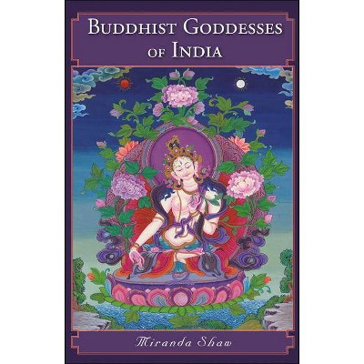 Buddhist Goddesses of India - by  Miranda Shaw (Paperback)