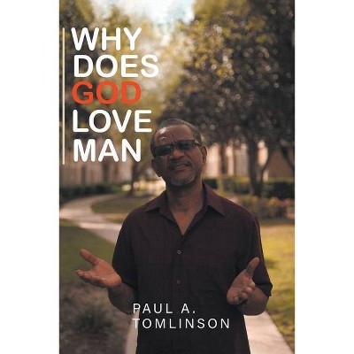 Why Does God Love Man? - by  Paul A Tomlinson (Paperback)